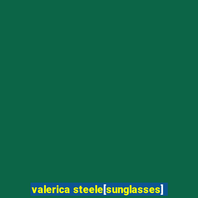 valerica steele[sunglasses]